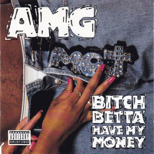 Bitch Betta Have My Money - Amg