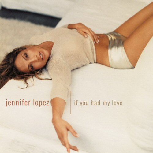 Jennifer Lopez - If You Had My Love