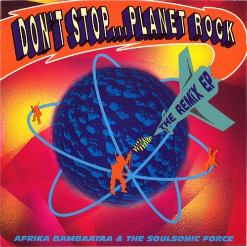 Afrika Bambaataa & The Soul Sonic Force - Don't Stop - Planet Rock (the Remix Ep)