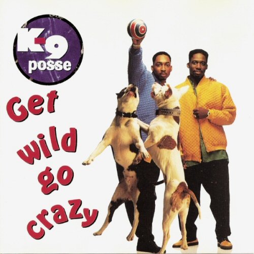 K-9 Posse Get Wild Go Crazy CD:SINGLE